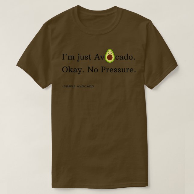 Ich bin nur Avocado Ok kein Druck T-Shirt (Design vorne)