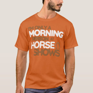 Ich bin nur bei Pferdeshows ein Morgenmensch vinta T-Shirt