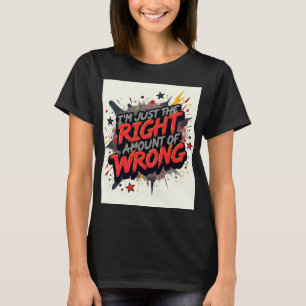 Ich bin nur die richtige Menge Falsch T-Shirt