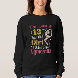Ich bin nur ein 13-jähriges Mädchen, das Gymnastik Sweatshirt