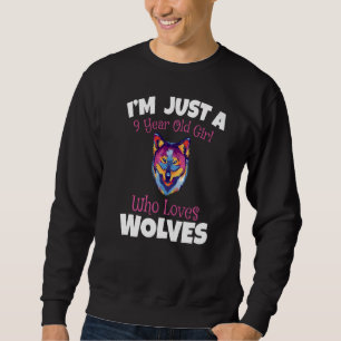 Ich bin nur ein 9-jähriges Mädchen, das Wölfe Lieb Sweatshirt