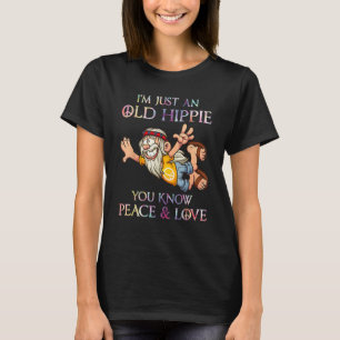 Ich bin nur ein alter Hippie Sie kennen die Liebe T-Shirt