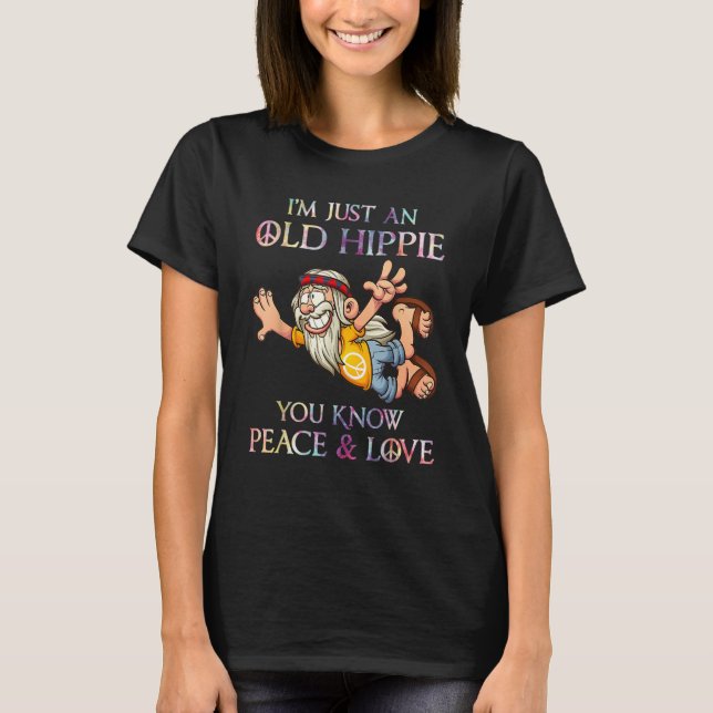 Ich bin nur ein alter Hippie Sie kennen die Liebe  T-Shirt (Vorderseite)