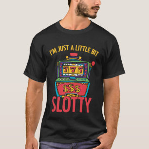Ich bin nur ein bisschen Slotty Slot Machine Casin T-Shirt