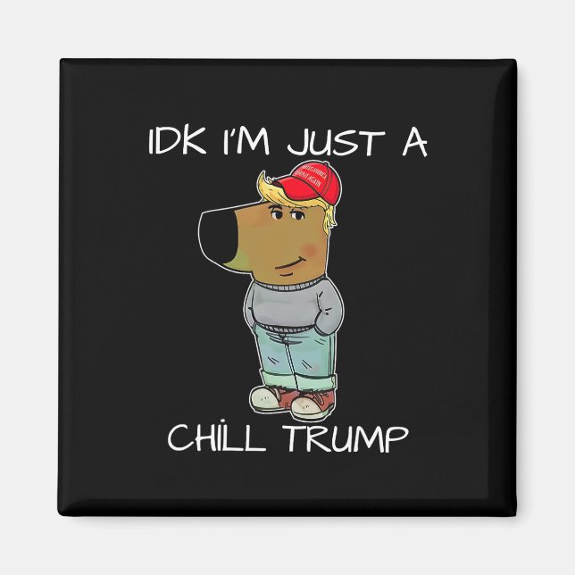 Ich bin nur ein Chill Trump Funny Meme Magnet (Vorne)