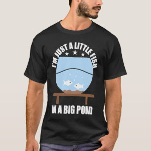 ICH BIN NUR EIN KLEINER FISCH IN EINEM GROSSEN TEI T-Shirt