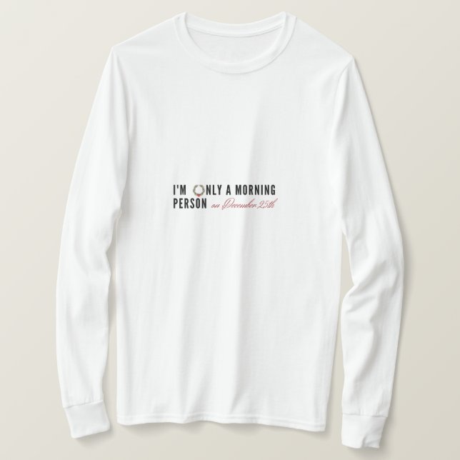 Ich bin nur ein Morgenmensch am 25.12. T-Shirt (Design vorne)