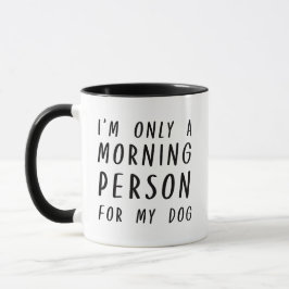 Ich bin nur ein Morgenmensch für meinen Hund Tasse