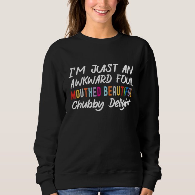 Ich bin nur ein unbeholfener, unflätiger, schöner, sweatshirt (Vorderseite)