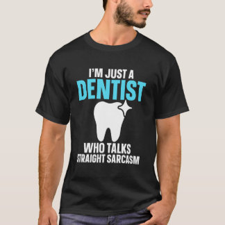 Ich bin nur ein Zahnarzt, der geradeheraus mit Sar T-Shirt