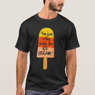Ich bin nur eine große Softie für Eiscreme T-Shirt
