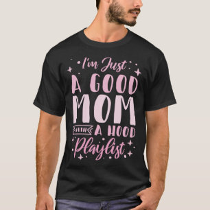 Ich bin nur eine gute Mama mit einer Hood Playlist T-Shirt