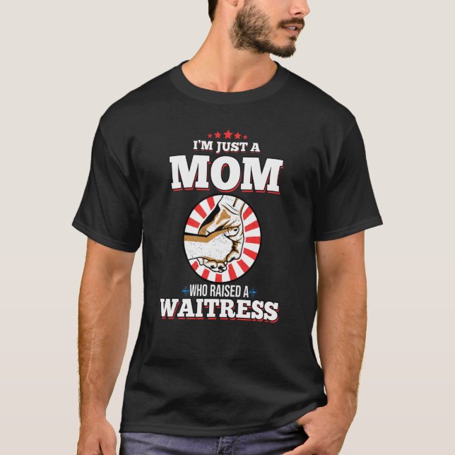 Ich bin nur eine Mama, die eine Kellnerin aufgezog T-Shirt (Vorderseite)