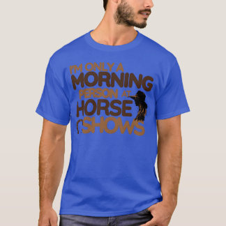 Ich bin nur eine Morgenperson auf Pferdeschauen Ge T-Shirt