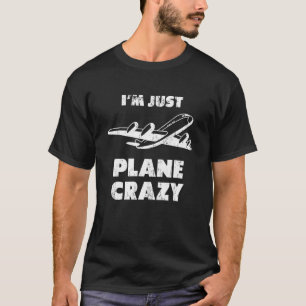 Ich bin nur Flugzeug Crazy Pilot Flugzeug T-Shirt
