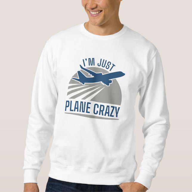 Ich bin nur Flugzeug Crazy Sweatshirt (Vorderseite)