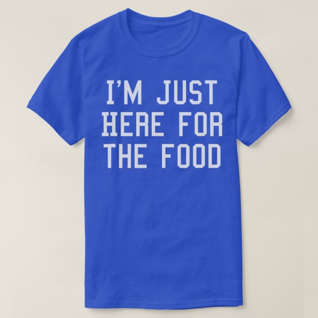Ich bin nur für das Essen hier T-Shirt (Design vorne)