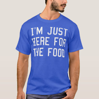 Ich bin nur für das Essen hier T-Shirt