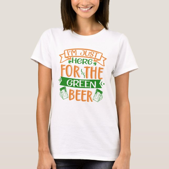 Ich bin nur für das Grüne Bier hier T-Shirt (Vorderseite)