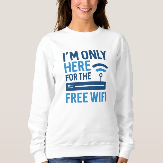 Ich bin nur für das kostenlose WLAN hier Sweatshirt (Vorderseite)