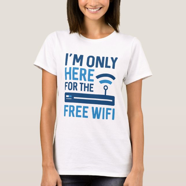 Ich bin nur für das kostenlose WLAN hier T-Shirt (Vorderseite)