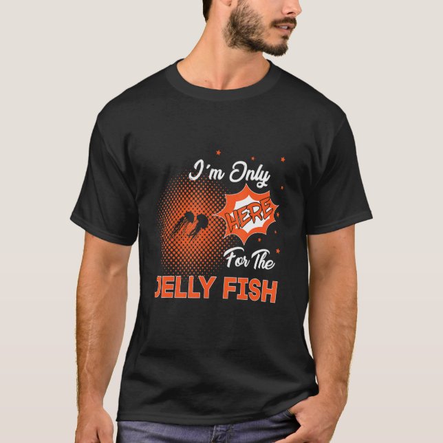 Ich bin nur für den Jelly Fisch hier T-Shirt (Vorderseite)