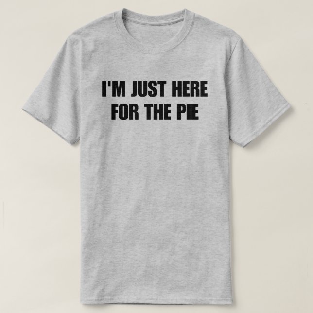 Ich bin nur für den Kuchen hier T-Shirt (Design vorne)