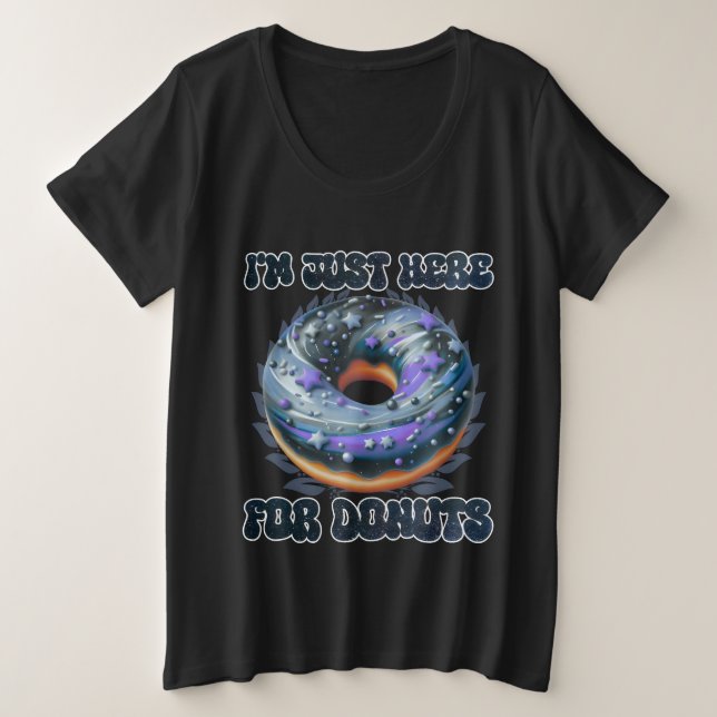 Ich bin nur für Donuts hier Große Größe T-Shirt (Design vorne)