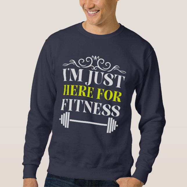 Ich bin nur für Fitness hier Sweatshirt (Vorderseite)