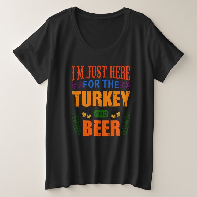 Ich bin nur für Truthahn und Bier hier Große Größe T-Shirt (Design vorne)