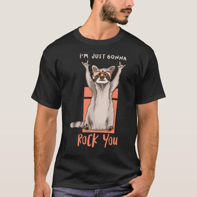 Ich bin nur Gonna Rock You Funny Racoon Geschenk T-Shirt (Vorderseite)
