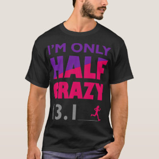 Ich bin nur halb verrückt 13 T-Shirt