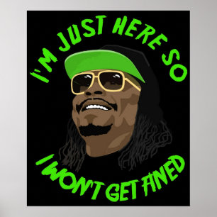 Ich bin nur hier, also bekomme ich eine Geldstrafe Poster