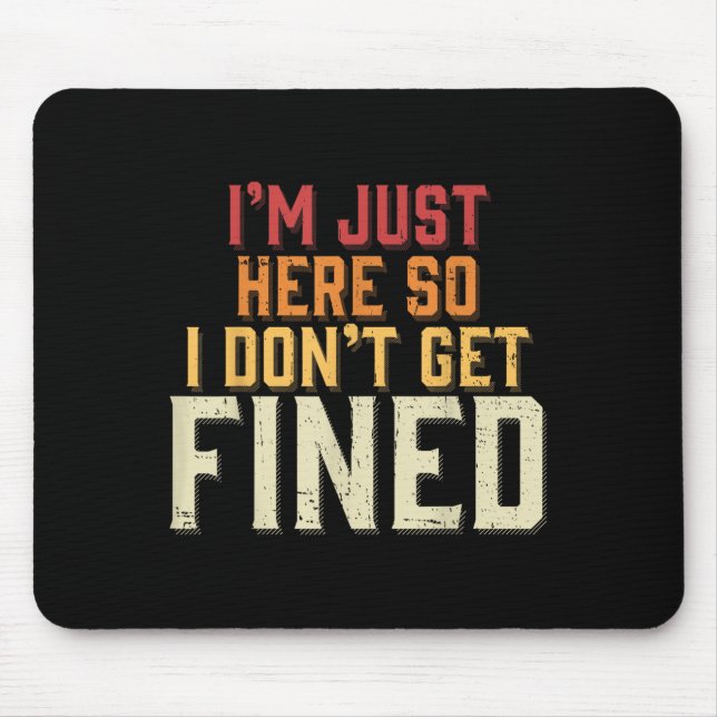 Ich bin nur hier, also bekomme ich keine Geldstraf Mousepad (Vorne)