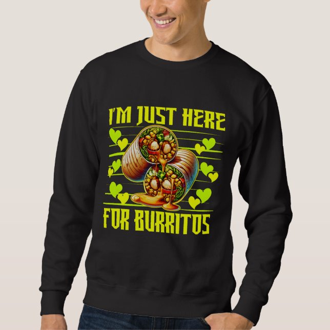 Ich bin nur hier für Burritos Sweatshirt (Vorderseite)