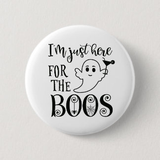 Ich bin nur hier für das Boos Halloween-Abzeichen Button