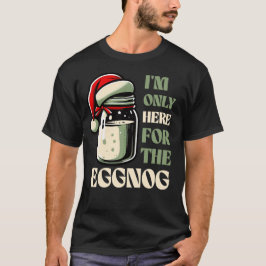 Ich bin nur hier für das Eggnog, Funny Holiday Des T-Shirt