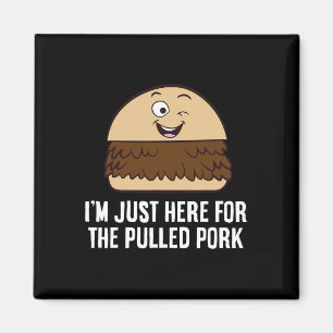 Ich bin nur hier für das gepulste Schweinefleisch Magnet