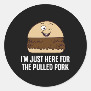 Ich bin nur hier für das gepulste Schweinefleisch Runder Aufkleber