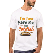 Ich bin nur hier für das Hotdish MN Humor T-Shirt
