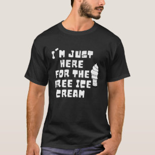 Ich bin nur hier für das kostenlose Eis Cream Spri T-Shirt