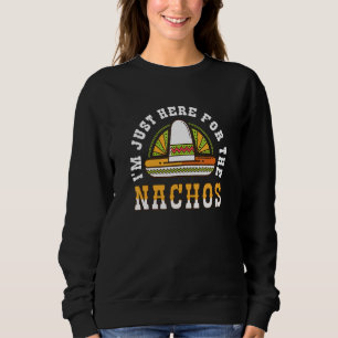 Ich bin nur hier für das Nachos Sombrero mexikanis Sweatshirt