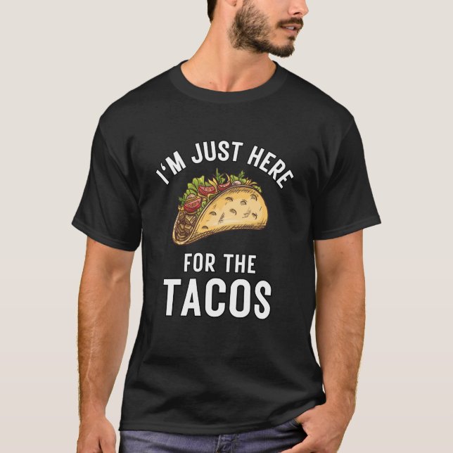 Ich bin nur hier für das Tacos-Essen, ein lustiges T-Shirt (Vorderseite)