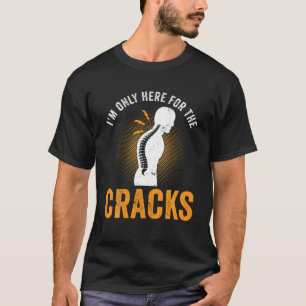Ich bin nur hier für den Cracks Chiropraktor Chiro T-Shirt