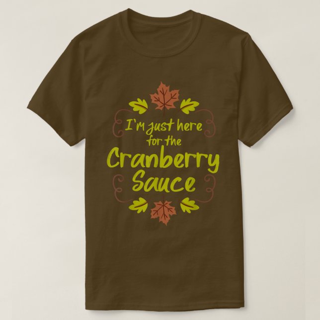 Ich bin nur hier für den Cranberry Sauce Funny Dan T-Shirt (Design vorne)