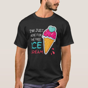 Ich bin nur hier für den kostenlosen Eiscreme-Funn T-Shirt