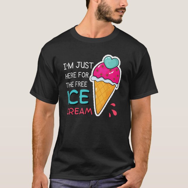 Ich bin nur hier für den kostenlosen Eiscreme-Funn T-Shirt (Vorderseite)