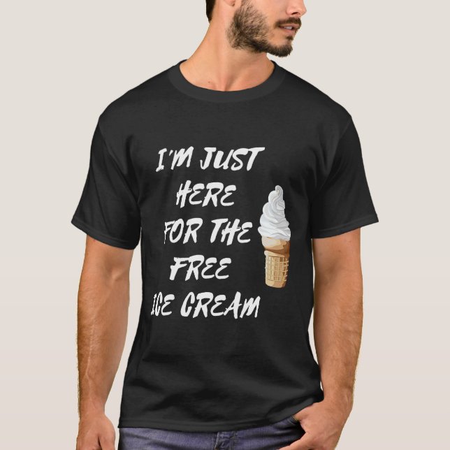 Ich bin nur hier für den kostenlosen Eiskrem Gelat T-Shirt (Vorderseite)