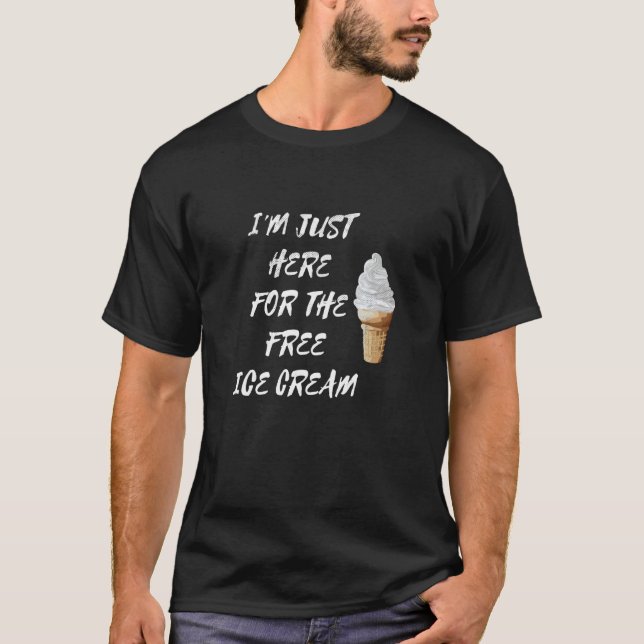 Ich bin nur hier für den kostenlosen Eiskrem-Zitat T-Shirt (Vorderseite)