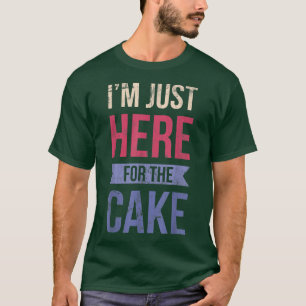 Ich bin nur hier für den Kuchen zum Bäcker oder Ba T-Shirt